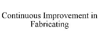 CONTINUOUS IMPROVEMENT IN FABRICATING