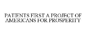 PATIENTS FIRST A PROJECT OF AMERICANS FOR PROSPERITY