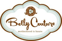 BELLY COUTURE MOTHERHOOD IS HAUTE.