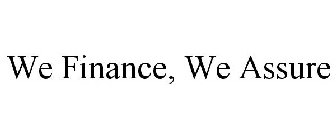 WE FINANCE, WE ASSURE