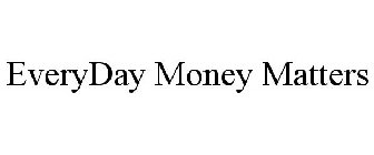 EVERYDAY MONEY MATTERS
