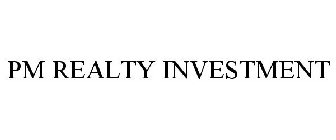 PM REALTY INVESTMENT
