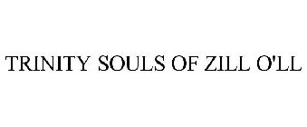 TRINITY SOULS OF ZILL O'LL