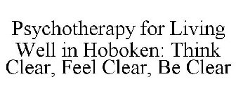 PSYCHOTHERAPY FOR LIVING WELL IN HOBOKEN: THINK CLEAR, FEEL CLEAR, BE CLEAR