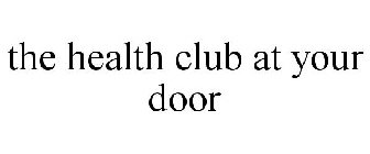 THE HEALTH CLUB AT YOUR DOOR