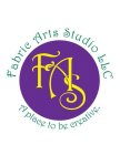 FABRIC ARTS STUDIO LLC FAS A PLACE TO BE CREATIVE.