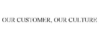 OUR CUSTOMER, OUR CULTURE