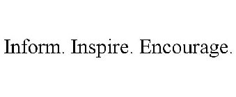 INFORM. INSPIRE. ENCOURAGE.
