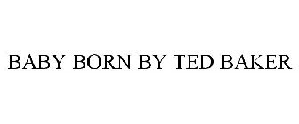 BABY BORN BY TED BAKER