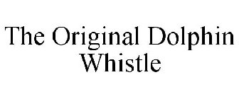 THE ORIGINAL DOLPHIN WHISTLE