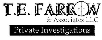 T.E. FARROW & ASSOCIATES LLC PRIVATE INVESTIGATIONS