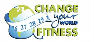 CHANGE YOUR WORLD FITNESS