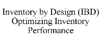 INVENTORY BY DESIGN (IBD) OPTIMIZING INVENTORY PERFORMANCE