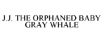 J.J. THE ORPHANED BABY GRAY WHALE