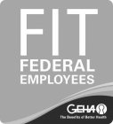 FIT FEDERAL EMPLOYEES GEHA THE BENEFITS OF BETTER HEALTH