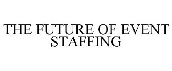 THE FUTURE OF EVENT STAFFING