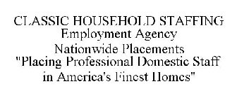 CLASSIC HOUSEHOLD STAFFING EMPLOYMENT AGENCY NATIONWIDE PLACEMENTS 