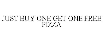 JUST BUY ONE GET ONE FREE PIZZA