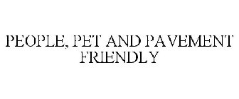 PEOPLE, PET AND PAVEMENT FRIENDLY
