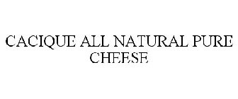 CACIQUE ALL NATURAL PURE CHEESE