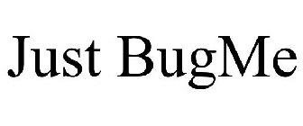 JUST BUGME