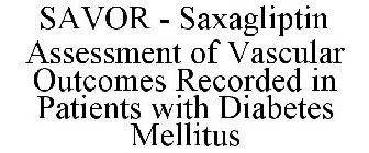 SAVOR - SAXAGLIPTIN ASSESSMENT OF VASCULAR OUTCOMES RECORDED IN PATIENTS WITH DIABETES MELLITUS