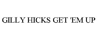 GILLY HICKS GET 'EM UP