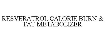 RESVERATROL CALORIE BURN & FAT METABOLIZER
