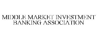 MIDDLE MARKET INVESTMENT BANKING ASSOCIATION