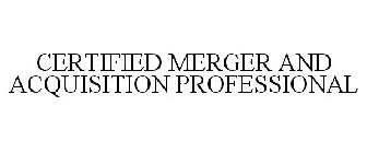 CERTIFIED MERGER AND ACQUISITION PROFESSIONAL