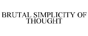 BRUTAL SIMPLICITY OF THOUGHT