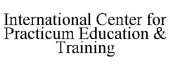 INTERNATIONAL CENTER FOR PRACTICUM EDUCATION & TRAINING