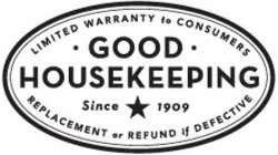 LIMITED WARRANTY TO CONSUMERS · GOOD · HOUSEKEEPING SINCE 1909 REPLACEMENT OR REFUND IF DEFECTIVE