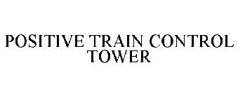 POSITIVE TRAIN CONTROL TOWER