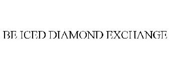 BE ICED DIAMOND EXCHANGE