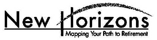 NEW HORIZONS MAPPING YOUR PATH TO RETIREMENT