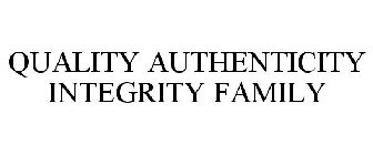 QUALITY AUTHENTICITY INTEGRITY FAMILY