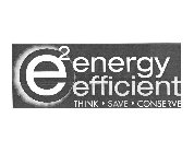 E2 ENERGY EFFICIENT THINK · SAVE · CONSERVE