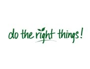 DO THE RIGHT THINGS!