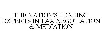 THE NATION'S LEADING EXPERTS IN TAX NEGOTIATION & MEDIATION