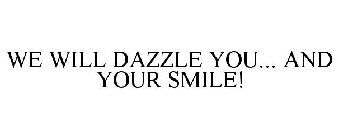 WE WILL DAZZLE YOU... AND YOUR SMILE!