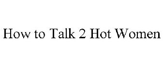 HOW TO TALK 2 HOT WOMEN