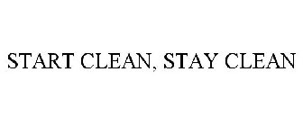 START CLEAN, STAY CLEAN