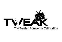 TWEAK TV THE TRUSTED SOURCE FOR CALIBRATION