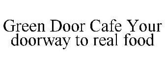 GREEN DOOR CAFE YOUR DOORWAY TO REAL FOOD