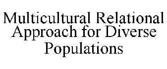 MULTICULTURAL RELATIONAL APPROACH FOR DIVERSE POPULATIONS