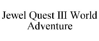 JEWEL QUEST III WORLD ADVENTURE