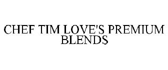 CHEF TIM LOVE'S PREMIUM BLENDS