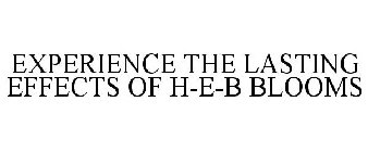 EXPERIENCE THE LASTING EFFECTS OF H-E-B BLOOMS