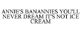 ANNIE'S BANANNIES YOU'LL NEVER DREAM IT'S NOT ICE CREAM